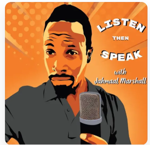 Listen Then Speak Podcast with Jahmaal Marshall